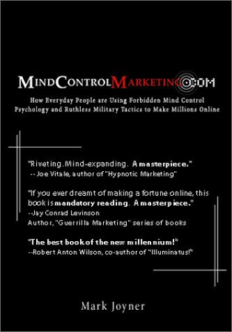 Imagen de archivo de MindControlMarketing.com: How Everyday People are Using Forbidden Mind Control Psychology and Ruthless Military Tactics to Make Millions Online a la venta por GF Books, Inc.