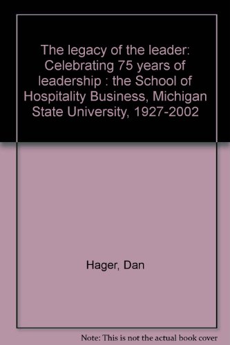 9780971935907: The legacy of the leader: Celebrating 75 years of leadership : the School of Hospitality Business, Michigan State University, 1927-2002