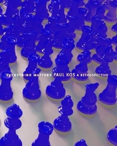 9780971939721: Everything Matters: Paul Kos, A Retrospective