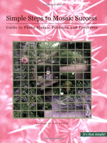 Beispielbild fr Simple Steps to Mosaic Success: Guide to Photo Mosaic Products and Processes zum Verkauf von ThriftBooks-Atlanta