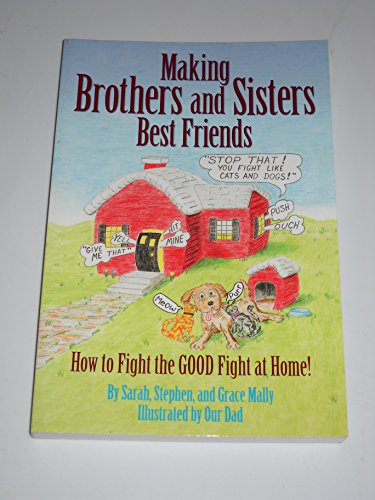 Imagen de archivo de Making Brothers & Sisters Best Friends: How to Fight the GOOD Fight at Home a la venta por SecondSale