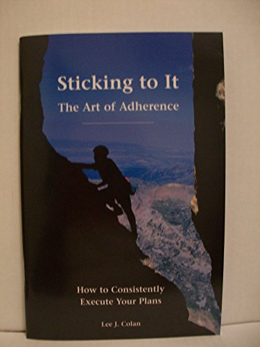 9780971942455: Sticking to It The Art of Adherance: How To Consistently Execute Your Plans