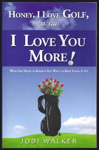 Beispielbild fr Honey, I Love Golf But . I Love You More! : What She Needs To Know If You Want To Keep Teeing It Up zum Verkauf von Granada Bookstore,            IOBA