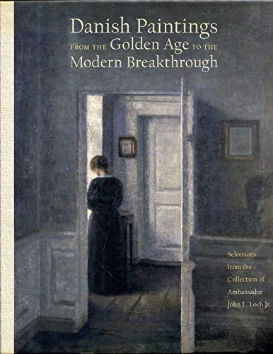 Beispielbild fr Danish Paintings from the Golden Age to the Modern Breakthrough: Selections from the Collection of Ambassador John L. Loeb, Jr. zum Verkauf von ANARTIST