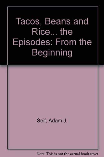 Imagen de archivo de Tacos, Beans and Rice. the Episodes: From the Beginning a la venta por BooksRun