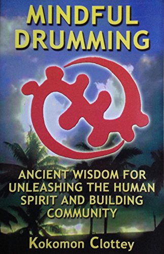 Mindful Drumming: Ancient Wisdom for Unleashing the Human Spirit and Building Community (9780971967809) by Unknown Author