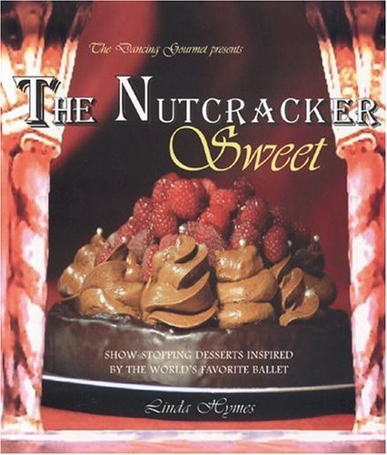 Stock image for The Nutcracker Sweet: Show-Stopping Desserts Inspired by the World's Favorite Ballet for sale by ThriftBooks-Dallas