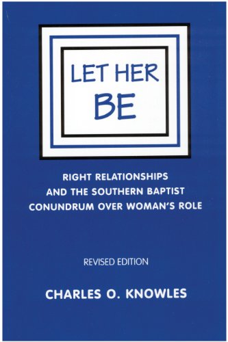 Stock image for Let Her Be (Right Relationships and the Southern Baptist Conundrum over Woman's Role) for sale by HPB-Movies