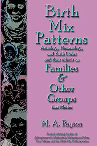 Stock image for Birth Mix Patterns: Astrology, Numerology and Birth Order and Their Effects on Families & Other Groups That Matter for sale by ThriftBooks-Atlanta