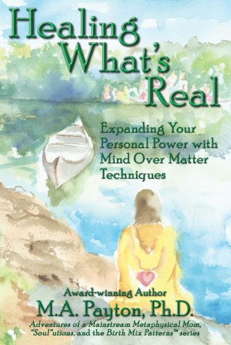 Beispielbild fr Healing What's Real: Expanding Your Personal Power with Mind Over Matter Techniques zum Verkauf von ThriftBooks-Dallas