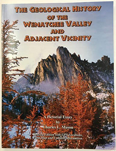 Stock image for The Geological History of the Wenatchee Valley and Adjacent Vicinity: A Pictorial Essay for sale by Tahoma Tales