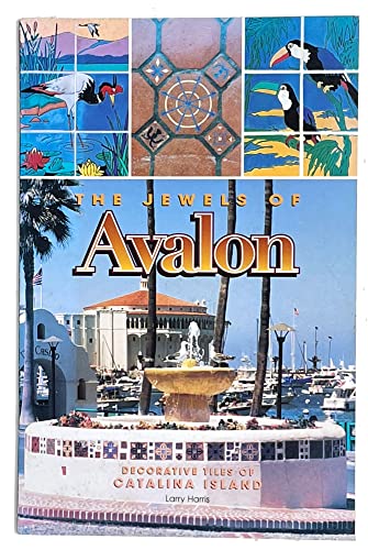 Stock image for The Jewels of Avalon (Decorative Tiles of Catalina Island Historic, Reproduction and Contemporary Tiles) for sale by ThriftBooks-Atlanta