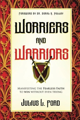 Stock image for Worriers and Warriors: Manifesting the Fearless Faith to Win Without Even Trying for sale by GF Books, Inc.