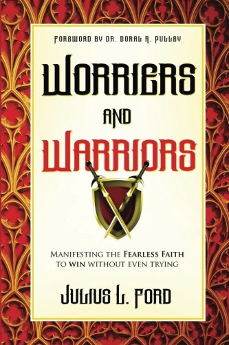 9780971994133: Worriers and Warriors: Manifesting the Fearless Faith to Win Without Even Trying
