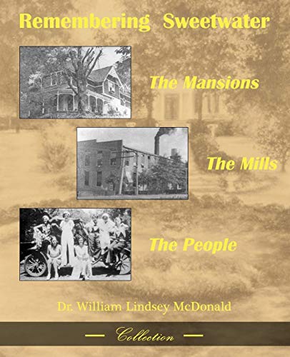 Remembering Sweetwater : The Mansions, the Mills, the People - McDonald, William L.; Staggs, L. D., Jr.