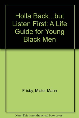 Imagen de archivo de Holla Back.but Listen First: A Life Guide for Young Black Men a la venta por SecondSale