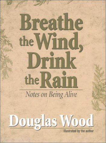 Stock image for Breathe the Wind Drink the Rain: Notes on Being Alive for sale by Ergodebooks