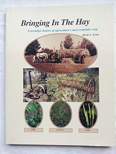 Stock image for Bringing in the Hay : A Nostalgic View of Agriculture's Most Romantic Crop for sale by Better World Books: West
