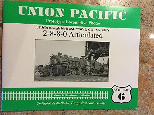 Imagen de archivo de Union Pacific Prototype Locomotive Photos Volume 6 2-8-8-0 Articulated UP 3600 through 3664; OSL 3700s & OWR&N 3800s a la venta por Berkshire Books