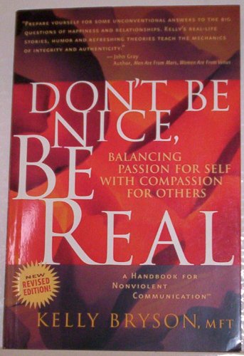 Beispielbild fr Don't Be Nice, Be Real: Balancing Passion for Self With Compassion for Others zum Verkauf von Revaluation Books