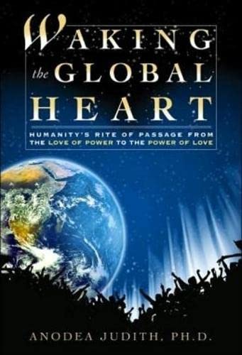 Stock image for Waking the Global Heart : Humanity's Rite of Passage from the Love of Power to the Power of Love for sale by Better World Books: West