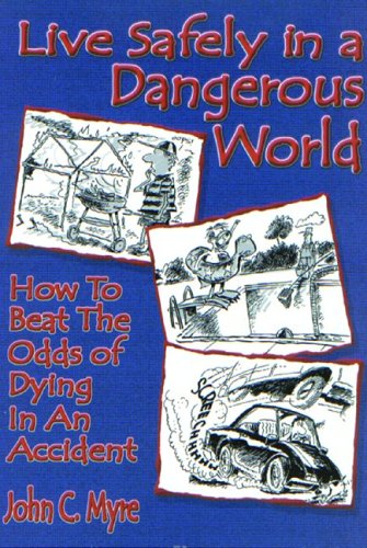 Stock image for Live Safely in a Dangerous World: How to Beat the Odds of Dying in an Accident for sale by ThriftBooks-Dallas