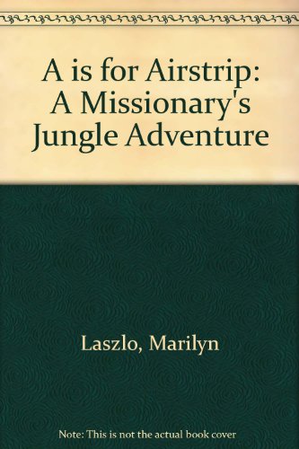 Beispielbild fr A is for Airstrip: A Missionary's Jungle Adventure zum Verkauf von -OnTimeBooks-