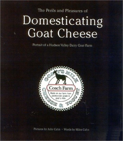 Beispielbild fr The Perils and Pleasures of Domesticating Goat Cheese: portrait of a Hudson Valley dairy goat farm zum Verkauf von Gil's Book Loft