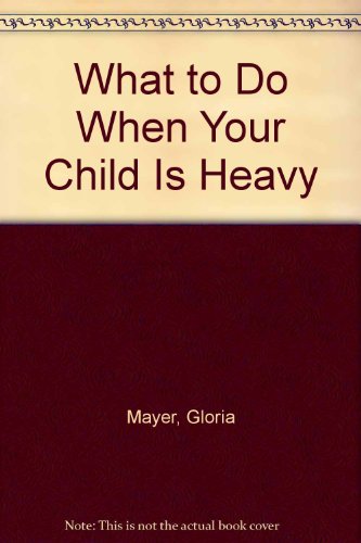 Imagen de archivo de What to Do When Your Child Is Heavy a la venta por Better World Books: West