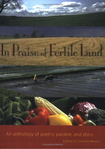 Beispielbild fr In Praise of Fertile Land : An Anthology of Poetry, Parable, and Story zum Verkauf von Better World Books: West