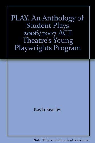 Imagen de archivo de PLAY, An Anthology of Student Plays 2006/2007 ACT Theatre's Young Playwrights Program a la venta por Vashon Island Books