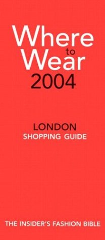 Where to Wear 2004: The Insider's Guide to London Shopping (9780972021531) by Jill Fairchild