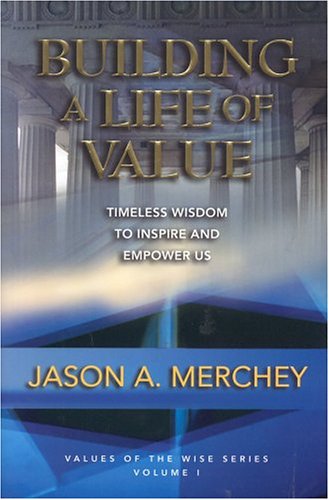 Beispielbild fr Building a Life of Value : Timeless Wisdom to Inspire and Empower Us zum Verkauf von Better World Books