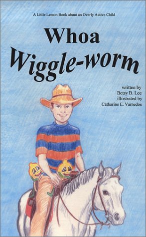 Imagen de archivo de Whoa, Wiggle-Worm: A Little Lemon Book about an Overly Active Child a la venta por Revaluation Books