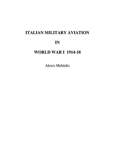 Stock image for Italian Military Aviation in World War I 19141918 for sale by PBShop.store US