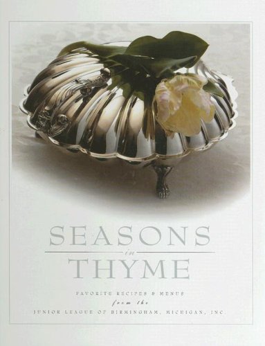 Beispielbild fr Seasons in Thyme : Favorite Recipes and Menus from the Junior League of Birmingham, Michigan, Inc zum Verkauf von Better World Books