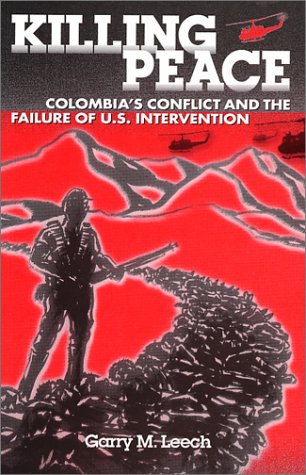Beispielbild fr Killing Peace : Colombia's Conflict and the Failure of U. S. Intervention zum Verkauf von Better World Books
