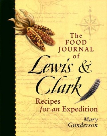 Beispielbild fr The Food Journal of Lewis & Clark: Recipes for an Expedition zum Verkauf von BooksRun