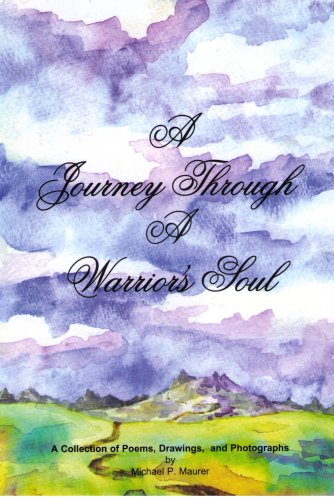 Stock image for A Journey Through A Warrior's Soul: A Collection of Poems, Drawings, and Photographs for sale by Emily's Books
