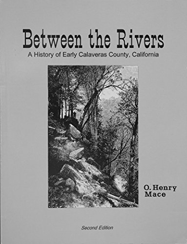 Beispielbild fr Between the Rivers: A History of Early Calaveras County, California zum Verkauf von Magnus Berglund, Book Seller