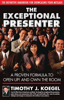 Stock image for The Exceptional Presenter: A Proven Formula to Open Up! and Own the Room for sale by Your Online Bookstore