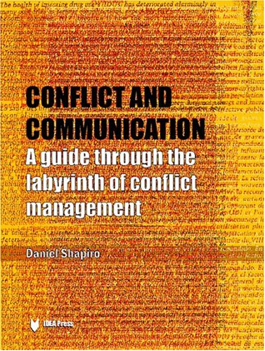 Conflict and Communication: A Guide Through the Labyrinth of Conflict Management (9780972054195) by Daniel Shapiro;Lisa Pilsitz;Susan Shapiro