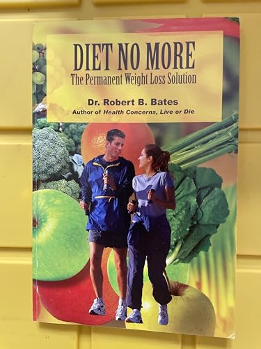 Diet No More: The Permanent Weight Loss Solution (9780972060202) by Bates, Robert B.