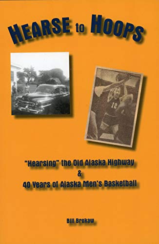 Beispielbild fr Hearse to Hoops Hearsing the Old Alaska Highway & 40 Years of Alaska's Men's Basketball zum Verkauf von Ann Open Book