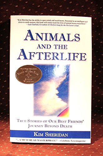 Animals And The Afterlife: True Stories Of Our Best Friends' Journey Beyond Death.