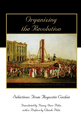 9780972061674: Organizing the Revolution: Selections from Augustin Cochin