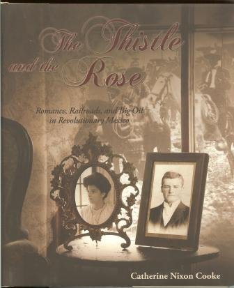 Beispielbild fr The Thistle and the Rose: Romance, Railroads, and Big Oil in Revolutionary Mexico zum Verkauf von Booketeria Inc.