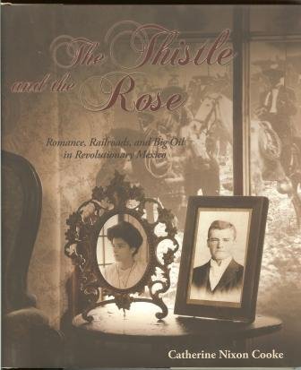 9780972063050: The Thistle and the Rose: Romance, Railroads, and Big Oil in Revolutionary Mexico