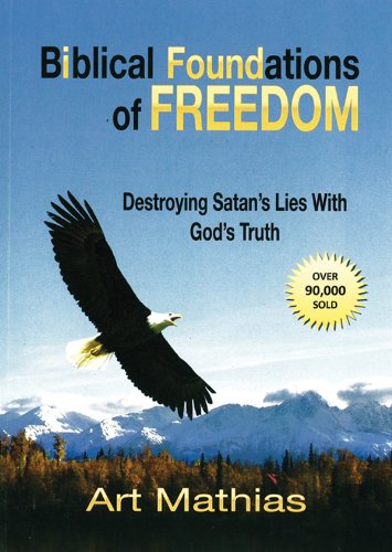 9780972065603: Biblical Foundations of Freedom: Destroying Satan's Lies with God's Truth