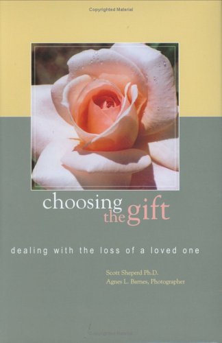 Imagen de archivo de Choosing the Gift: Dealing with the Loss of a Loved One a la venta por SecondSale